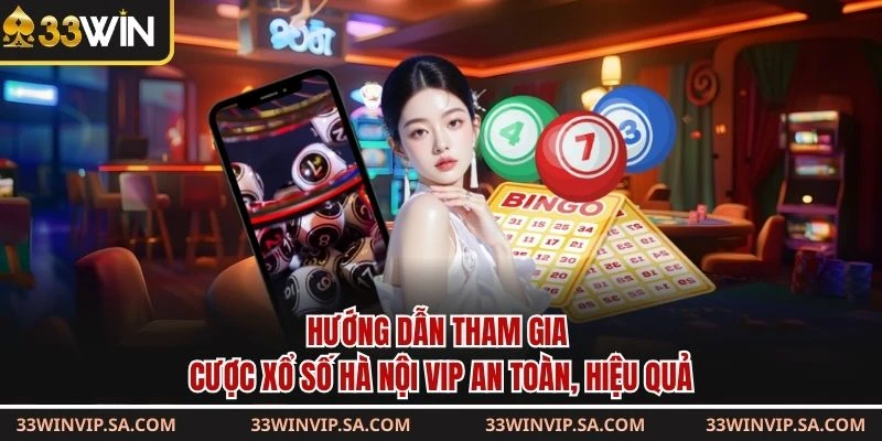 Hướng dẫn tham gia cược xổ số Hà Nội VIP an toàn, hiệu quả