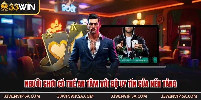 Người chơi có thể an tâm với độ uy tín của nền tảng