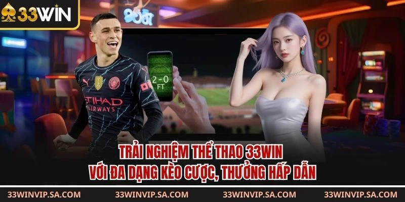 Trải nghiệm thể thao 33WIN với đa dạng kèo cược, thưởng hấp dẫn